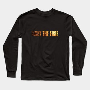 Light The Fuse (sparks lettering) Long Sleeve T-Shirt